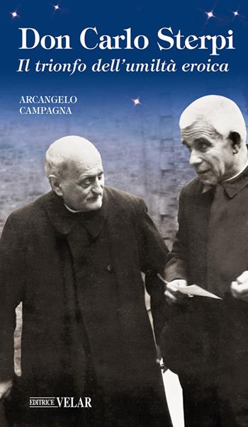 Don Carlo Sterpi. Il trionfo dell'umiltà eroica - Arcangelo Campagna - Libro Velar 2025, Blu. Messaggeri d'amore | Libraccio.it
