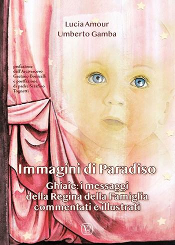 Immagini di paradiso. Ghiaie: i messaggi della Regina della Famiglia commentati e illustrati - Lucia Amour, Umberto Gamba - Libro Velar 2023 | Libraccio.it