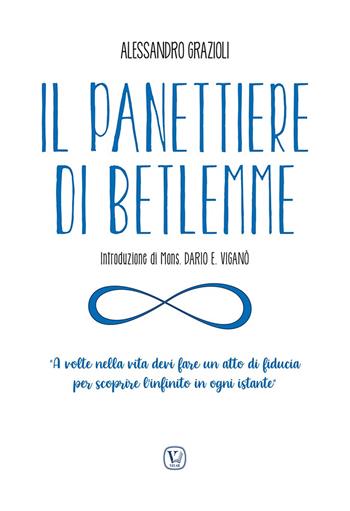 Il panettiere di Betlemme. «A volte nella vita devi fare un atto di fiducia per scoprire l'infinito in ogni istante». Ediz. illustrata - Alessandro Grazioli, Emanuela Algeri - Libro Velar 2023 | Libraccio.it