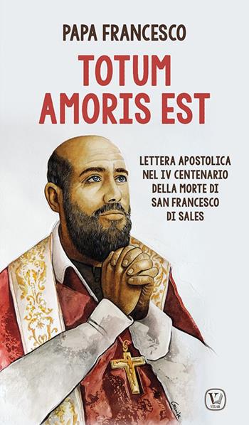 Totum amoris est. Lettera apostolica nel IV centenario della morte di san Francesco di Sales - Francesco (Jorge Mario Bergoglio) - Libro Velar 2023 | Libraccio.it