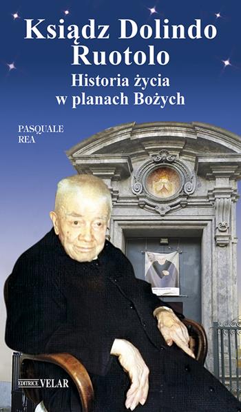 Ksiadz Dolindo Ruotolo. Historia zycia w planach Bozych. Ediz. a colori - Pasquale Rea - Libro Velar 2023, Blu. Messaggeri d'amore | Libraccio.it