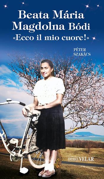 Beata Mária Magdolna Bódi. «Ecco il mio cuore!». Ediz. illustrata - Péter Szakács - Libro Velar 2025, Blu. Messaggeri d'amore | Libraccio.it