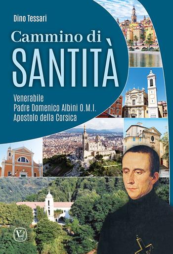 Cammino di santità. Venerabile Padre Domenico Albini O.M.I. Apostolo della Corsica. Ediz. illustrata - Dino Tessari - Libro Velar 2023 | Libraccio.it