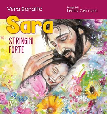 Sara. Stringimi forte - Vera Bonaita, Ilenia Cerroni - Libro Velar 2023, Echi dell'anima | Libraccio.it