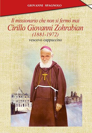 Il missionario che non si fermò mai. Cirillo Giovanni Zohrabian (1881-1972) vescovo cappuccino - Giovanni Spagnolo - Libro Velar 2023 | Libraccio.it
