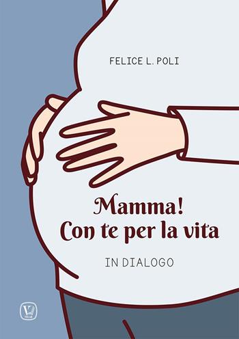 Mamma! Con te per la vita. In dialogo - Felice L. Poli - Libro Velar 2023 | Libraccio.it