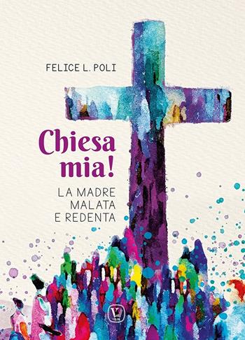 Chiesa mia! La madre malata e redenta - Felice L. Poli - Libro Velar 2023 | Libraccio.it