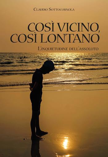 Così vicino, così lontano. L'inquietudine dell'assoluto - Claudio Sottocornola - Libro Velar 2023 | Libraccio.it