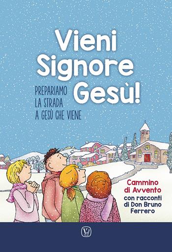 Vieni Signore Gesù! Prepariamo la strada a Gesù che viene. Cammino di Avvento con racconti di don Bruno Ferrero - Bruno Ferrero, Franca Vitali Capello - Libro Velar 2023 | Libraccio.it