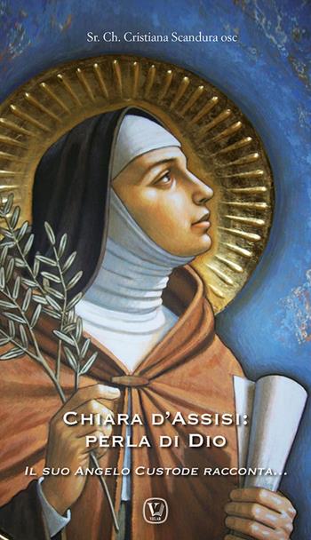Chiara d'Assisi: perla di Dio. Il suo angelo custode racconta... - Cristiana Scandura - Libro Velar 2023 | Libraccio.it