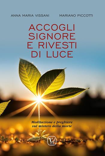 Accogli Signore e rivesti di luce. Meditazione e preghiere sul mistero della morte - Anna Maria Vissani, Mariano Picotti - Libro Velar 2023, Stupore | Libraccio.it