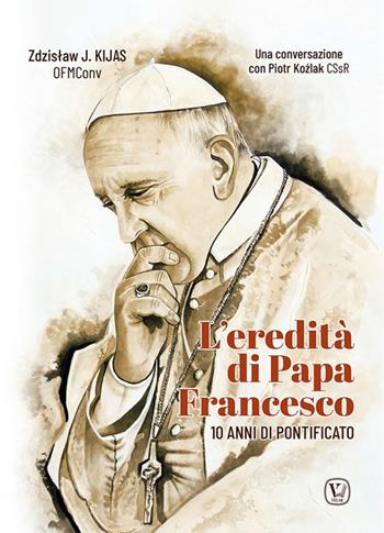 L'eredità di papa Francesco. 10 anni di pontificato - Zdzislaw Józef Kijas, Piotra Kozlak - Libro Velar 2023 | Libraccio.it