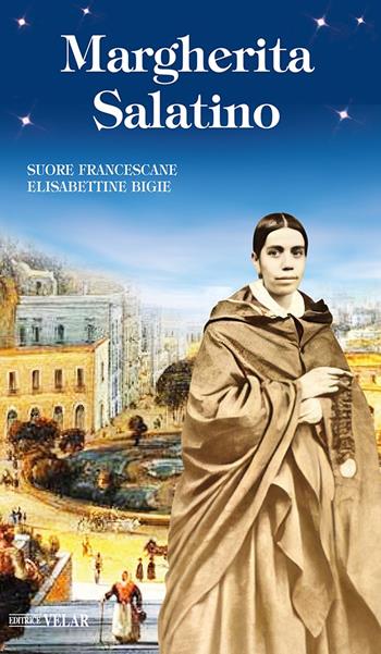 Margherita Salatino. Ediz. illustrata - Suore Francescane Elisabettine Bigie - Libro Velar 2023, Messaggeri d'amore | Libraccio.it