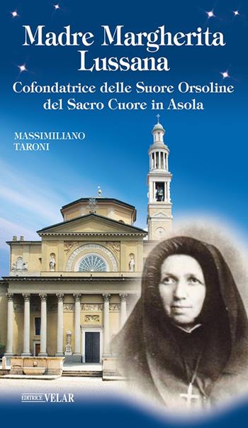Madre Margherita Lussana. Cofondatrice delle Suore Orsoline del Sacro Cuore in Asola. Ediz. illustrata - Massimiliano Taroni - Libro Velar 2024, Blu. Messaggeri d'amore | Libraccio.it