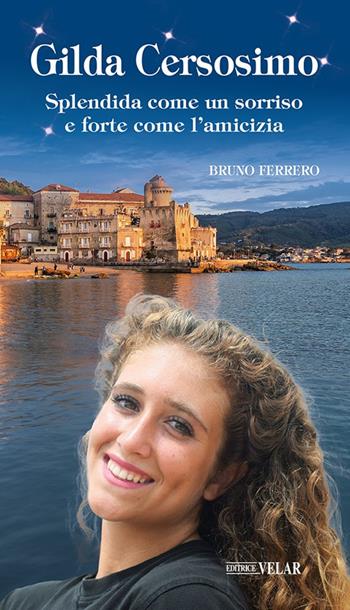 Gilda Cersosimo. Splendida come un sorriso e forte come l’amicizia - Bruno Ferrero - Libro Velar 2024, Blu. Messaggeri d'amore | Libraccio.it