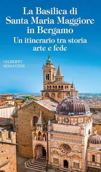 Basilica Santa Maria Maggiore di Bergamo - Gilberto Sessantini - Libro Velar 2024 | Libraccio.it