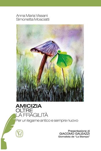 Amicizia oltre la fragilità. Per un legame antico e sempre nuovo - Anna Maria Vissani, Simonetta Mosciatti - Libro Velar 2024, Kairos | Libraccio.it