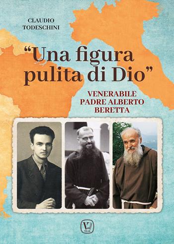 «Una figura pulita di Dio». Venerabile Padre Alberto Beretta - Claudio Todeschini - Libro Velar 2024 | Libraccio.it