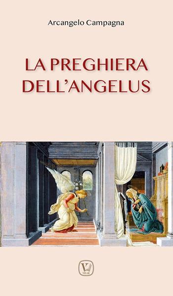 La preghiera dell'angelus. Ediz. illustrata - Arcangelo Campagna - Libro Velar 2024 | Libraccio.it