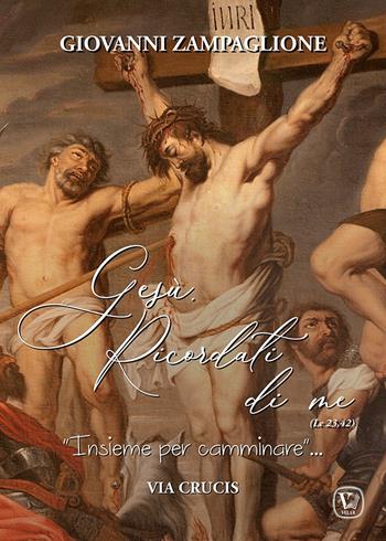 Gesù ricordati di me. «Insieme per camminare». Via crucis - Giovanni Zampaglione - Libro Velar 2024 | Libraccio.it