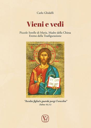 Vieni e vedi. Piccole Sorelle di Maria, Madre della Chiesa, Eremo della Trasfigurazione. Ediz. illustrata - Carlo Ghidelli - Libro Velar 2024 | Libraccio.it