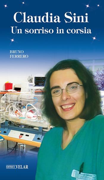 Claudia Sini. Un sorriso in corsia - Bruno Ferrero - Libro Velar 2024, Blu. Messaggeri d'amore | Libraccio.it