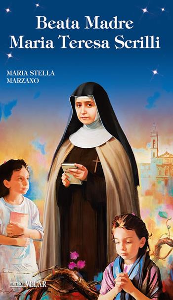 Beata Madre Maria Teresa Scrilli - Maria Stella Marzano - Libro Velar 2024, Blu. Messaggeri d'amore | Libraccio.it