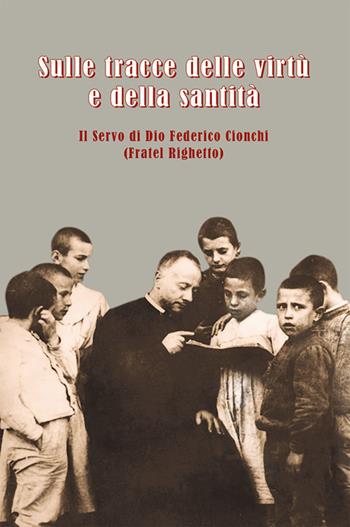 Sulle tracce delle virtù e della santità. Il servo di Dio Federico Cionchi (Fratel Righetto)  - Libro Velar 2024 | Libraccio.it