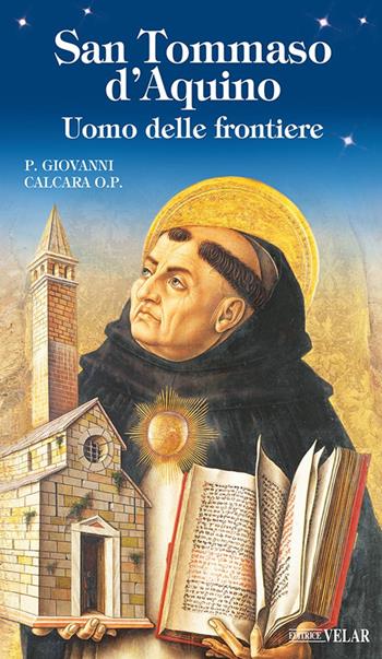 San Tommaso d'Aquino. Uomo delle frontiere - P. Giovanni Calcara O.P. - Libro Velar 2024, Blu. Messaggeri d'amore | Libraccio.it