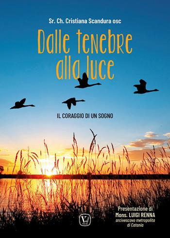 Dalle tenebre allla luce. Il coraggio di un sogno - Chiara Cristiana Scandura - Libro Velar 2024 | Libraccio.it