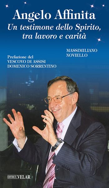 Angelo Affinita. Un testimone dello Spirito, tra lavoro e carità - Massimiliano Noviello - Libro Velar 2024, Blu. Messaggeri d'amore | Libraccio.it