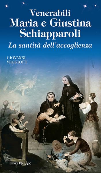 Venerabili Maria e Giustina Schiapparoli. La santità dell'accoglienza - Giovanni Veggiotti - Libro Velar 2024, Blu. Messaggeri d'amore | Libraccio.it