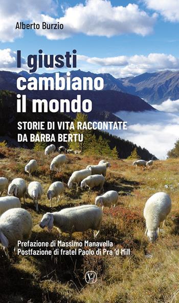 I giusti cambiano il mondo. Storie di vita raccontate da Barba Bertu - Alberto Burzio - Libro Velar 2024 | Libraccio.it