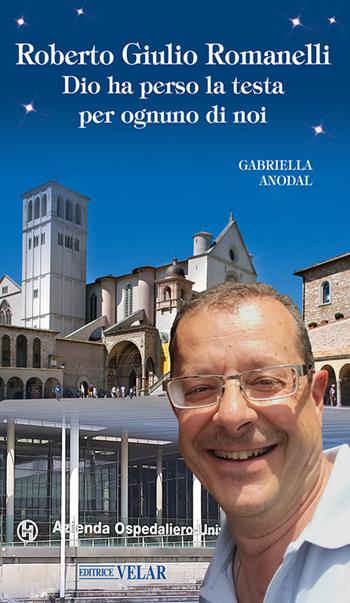 Roberto Giulio Romanelli. Dio ha perso la testa per ognuno di noi. Ediz. illustrata - Gabriella Anodal - Libro Velar 2024, Blu. Messaggeri d'amore | Libraccio.it