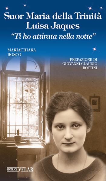 Suor Maria della Trinità Luisa Jaques. «Ti ho attirata nella notte». Ediz. illustrata - Mariachiara Bosco - Libro Velar 2024, Blu. Messaggeri d'amore | Libraccio.it
