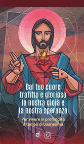 Dal tuo cuore trafitto e glorioso la nostra gioia e la nostra speranza. Per vivere in profondità il tempo di Quaresima