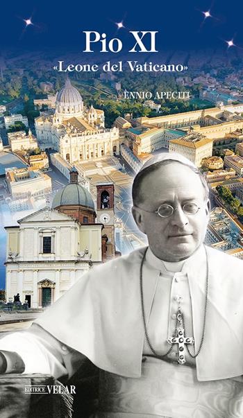 Pio XI. «Leone del Vaticano» - Ennio Apeciti - Libro Velar 2025, Blu. Messaggeri d'amore | Libraccio.it