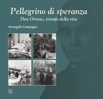 Pellegrino di speranza. Don Orione, trionfo della vita - Arcangelo Campagna - Libro Velar 2025 | Libraccio.it