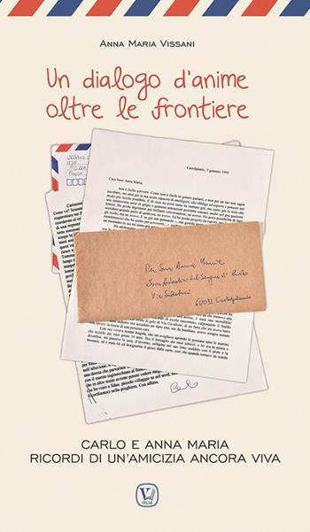 Un dialogo d'anime oltre le frontiere. Carlo e Anna Maria ricordi di un'amicizia ancora viva - Anna Maria Vissani - Libro Velar 2025 | Libraccio.it