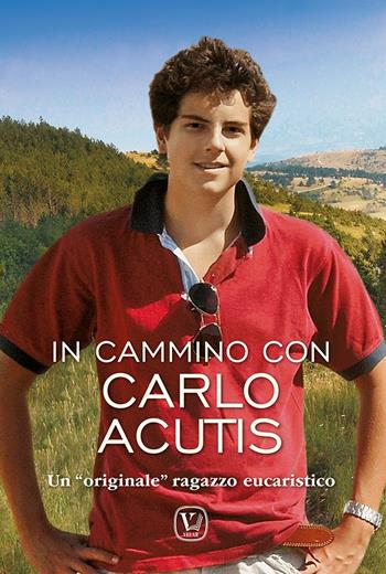 In cammino Carlo Acutis. Un «originale» ragazzo eucaristico - Feliciano Innocente - Libro Velar 2025 | Libraccio.it