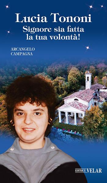 Lucia Tononi. Signore sia fatta la tua volontà! - Arcangelo Campagna - Libro Velar 2025, Blu. Messaggeri d'amore | Libraccio.it
