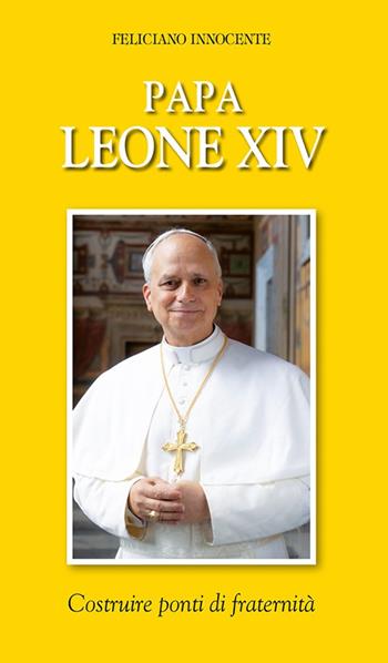 Papa Leone XIV. Costruire ponti di fraternità - Feliciano Innocente - Libro Velar 2025 | Libraccio.it