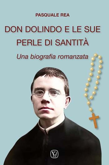 Don Dolindo e le sue perle di santità. Una biografia romanzata - Pasquale Rea - Libro Velar 2025 | Libraccio.it