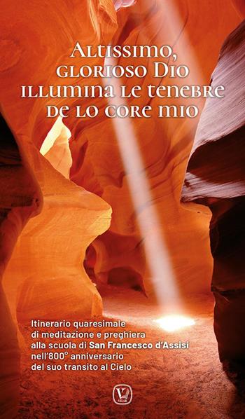 Altissimo, glorioso Dio illumina le tenebre de lo core mio. Itinerario quaresimale di meditazione e preghiera alla scuola di San Francesco d'Assisi nell'800° anniversario del suo transito al Cielo  - Libro Velar 2026 | Libraccio.it