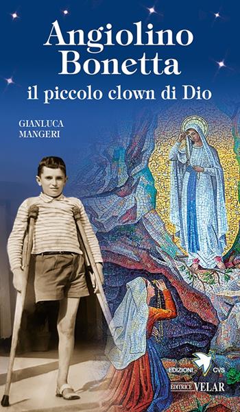 Angiolino Bonetta il piccolo clown di Dio. Ediz. illustrata - Gianluca Mangeri - Libro Velar 2025, Messaggeri d'amore | Libraccio.it