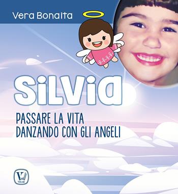 Silvia. Passare la vita danzando con gli angeli - Vera Bonaita - Libro Velar 2025, Echi dell'anima | Libraccio.it