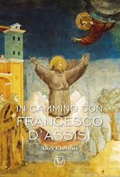 In cammino con Francesco d'Assisi. Alter Christus. Ediz. illustrata