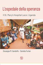 L'ospedale della speranza. Il St. Mary's Hospital Lacor, Uganda
