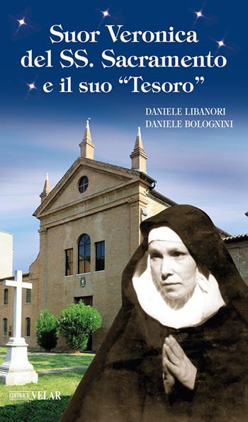 Suor Veronica del SS. Sacramento e il suo «tesoro». Ediz. illustrata - Daniele Libanori, Daniele Bolognini - Libro Velar 2026, Blu. Messaggeri d'amore | Libraccio.it