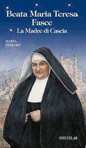 Beata Maria Teresa Fasce. La madre di Cascia. Ediz. illustrata